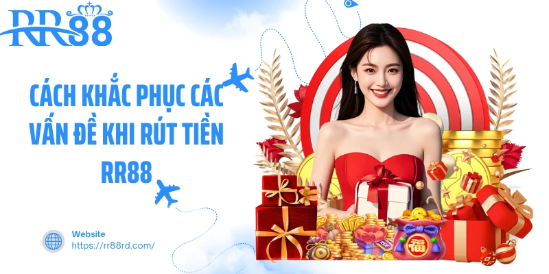Cách khắc phục các vấn đề khi rút tiền RR88