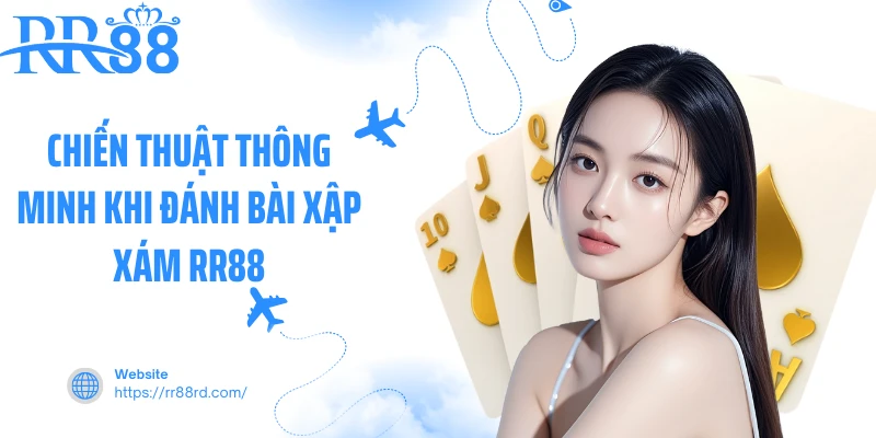Chiến thuật thông minh khi đánh bài xập xám RR88