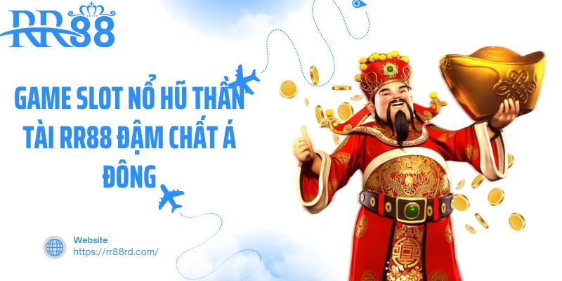 Game slot nổ hũ thần tài RR88 đậm chất Á Đông