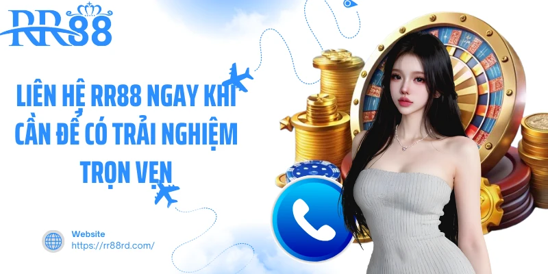 Liên hệ RR88 ngay khi cần để có trải nghiệm trọn vẹn Liên hệ RR88 ngay khi cần để có trải nghiệm trọn vẹn