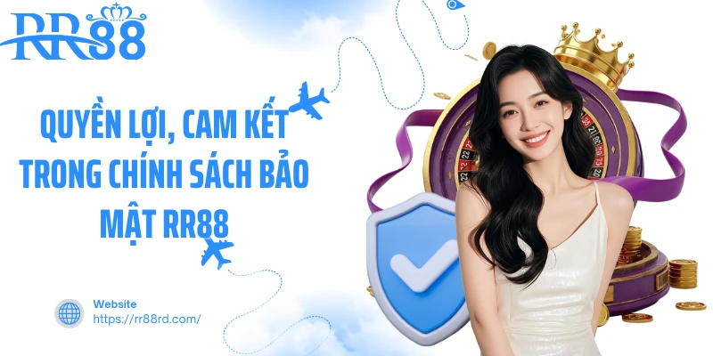 Quyền lợi, cam kết trong chính sách bảo mật RR88