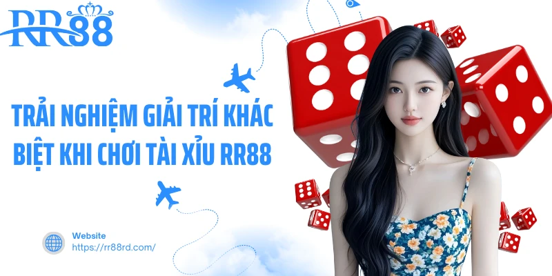 Trải nghiệm giải trí khác biệt khi chơi tài xỉu RR88